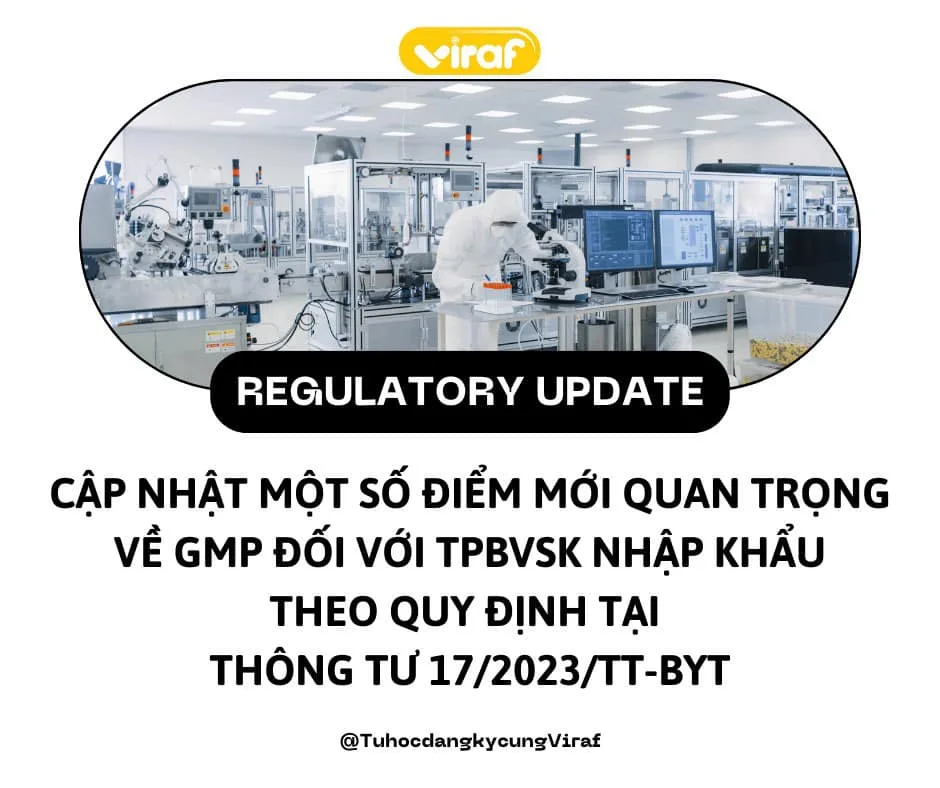 CẬP NHẬT MỘT SỐ ĐIỂM MỚI QUAN TRỌNG VỀ GMP ĐỐI VỚI TPBVSK NHẬP KHẨU THEO QUY ĐỊNH TẠI THÔNG TƯ 17/2023/TT-BYT