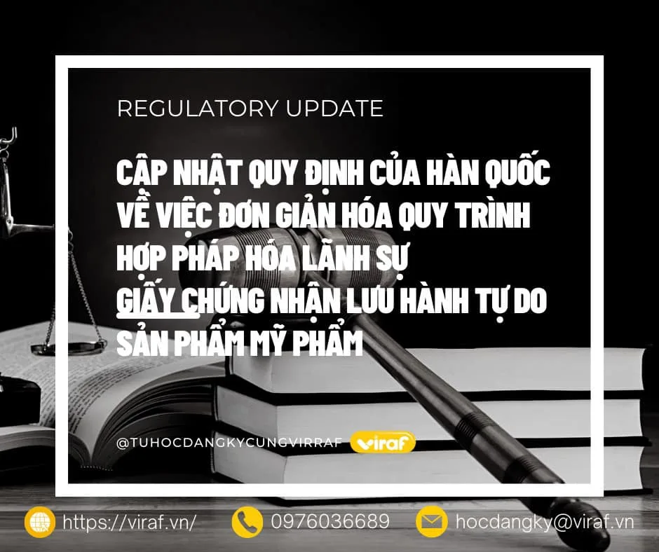 CẬP NHẬT QUY ĐỊNH CỦA HÀN QUỐC VỀ ĐƠN GIẢN HÓA QUY TRÌNH HỢP PHÁP HÓA LÃNH SỰ GIẤY CHỨNG NHẬN LƯU HÀNH TỰ DO MỸ PHẨM