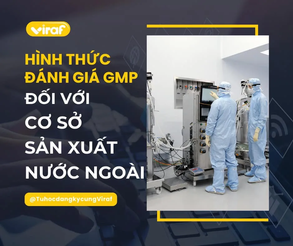 HÌNH THỨC ĐÁNH GIÁ GMP ĐỐI VỚI CƠ SỞ SẢN XUẤT TẠI NƯỚC NGOÀI