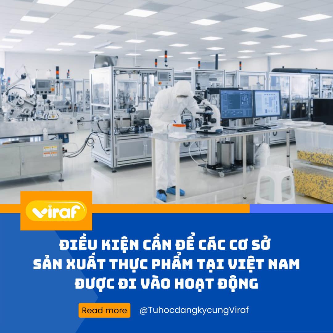 ĐIỀU KIỆN CẦN ĐỂ CÁC CƠ SỞ SẢN XUẤT THỰC PHẨM TẠI VIỆT NAM ĐƯỢC ĐI VÀO HOẠT ĐỘNG